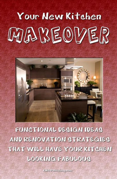 Your New Kitchen Makeover: Kitchen Remodeling Ideas And Strategies That Will Have Your Kitchen Looking Fabulous