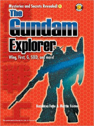 Title: The Gundam Explorer: Wing, First, G, Seed and More!, Author: Kazuhisa Fujie