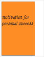 A motivational book for personal success: Advice, strategies and motivation for success and personal growth in your life