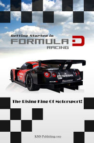 Title: Getting Started In Formula D Racing: Your Guide To Drifting, The Rising King Of Motorsport!, Author: KMS Publishing