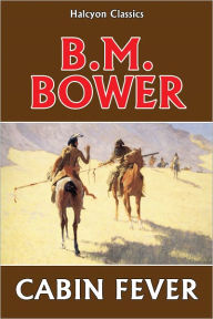Title: Cabin Fever by B.M. Bower, Author: B. M. Bower