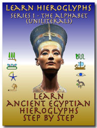 Title: Learn Ancient Egyptian Hieroglyphs - Series 1 - The Alphabet, Author: Isabella Decarlo