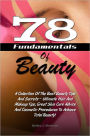 78 Fundamentals Of Beauty: A Collection Of The Best Beauty Tips And Secrets – Ultimate Hair And Makeup Tips, Great Skin Care Advice And Cosmetic Procedures To Achieve Total Beauty!