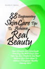88 Empowering Skin Care Tips To Achieve Real Beauty: Your Ultimate Skin Care Guide Providing You With Great Skin Tips, Top Skin Products And Best Natural Skin Care Ideas To Achieve A Gorgeous Healthy Glowing Skin!