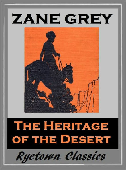 Zane Grey's THE HERITAGE OF THE DESERT (Zane Grey Western Series #5) WESTERNS: Comprehensive Collection of Classic Western Novels