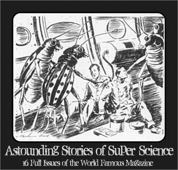 Sci-Fi Pulp Magazine: Astounding Stories of Super-Science (Collection of 16 full issues of the world famous sci-fi magazine, illustrations included, contains science-fiction stories by Ray Cummings, Murray Leinster, Paul Ernst, SP Meek and more)