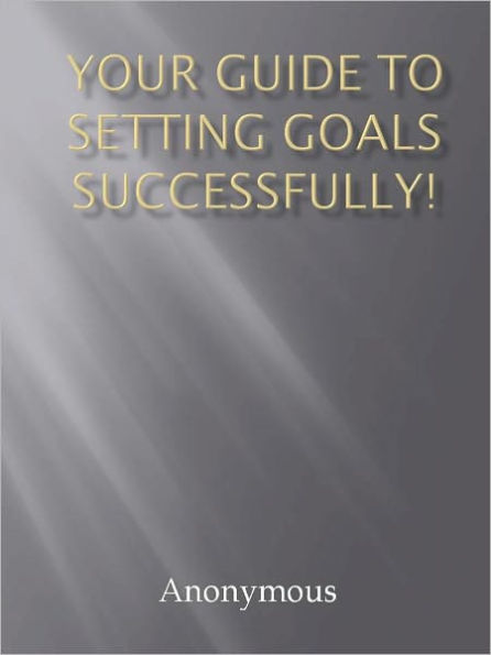 Your Guide To Setting Goals Successfully!