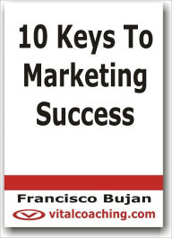 Title: 10 Keys To Marketing Success, Author: Francisco Bujan