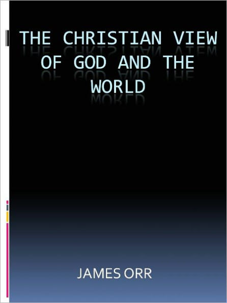 THE CHRISTIAN VIEW OF GOD AND THE WORLD