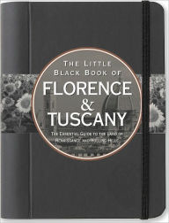 The Little Black Book of Florence & Tuscany 2011: The Essential Guide to the Land of Renaissance and Rolling Hills