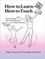 How to Learn - How to Teach: Overcoming the Seven Barriers to Comprehension--Parent's & Student's Edition