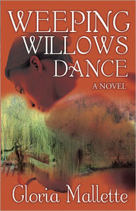 Title: Weeping Willows Dance, Author: Gloria Mallette