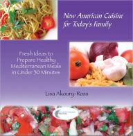 Title: New American Cuisine for Today's Family (Mediterrean Cookbook), Author: Lisa Akoury-Ross