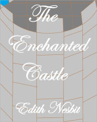 Title: The Enchanted Castle, Author: Edith Nesbit