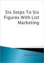 Six Steps To Six Figures With List Marketing