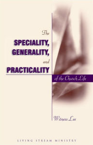 Title: The Speciality, Generality, and Practicality of the Church Life, Author: Witness Lee