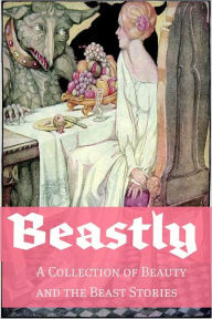 Title: Beastly: A Collection of Beauty and the Beast Stories, Author: Golgotha Press
