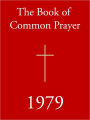 1979 BOOK OF COMMON PRAYER (Special Nook Edition): The Official, Church Authorized 1979 Version of the Book of Common Prayer (NOOKbook) Episcopalian Edition