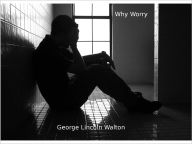 Title: Why Worry, Author: George Lincoln Walton
