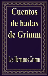 Title: Cuentos de hadas de Grimm (Grimm's Fairy Tales), Author: Wilhelm Grimm