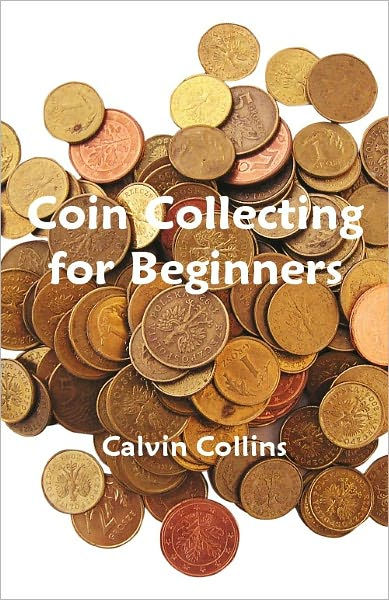 Coin Collecting for Beginners by Calvin Collins, eBook