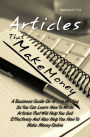 Articles That Make Money! A Business Guide On Article Writing So You Can Learn How To Write Articles That Will Help You Sell Effectively And Also Help You How To Make Money Online