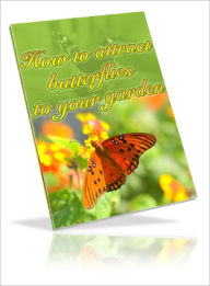 Title: How To Attract Butterflies To Your Garden, Author: Lou Diamond