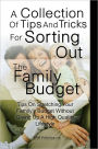 A Collection Of Tips And Tricks For Sorting Out The Family Budget: Tips On Stretching Your Family’s Budget Without Giving Up A High Quality Lifestyle