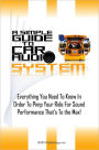 A Simple Guide To Car Audio Systems: Everything You Need To Know In Order To Pimp Your Ride For Sound Performance That’s To the Max!
