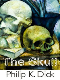 Title: The Skull, Author: Philip K. Dick