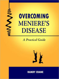 Title: Overcoming Meniere's Disease: A Practical Guide, Author: Randy Crane