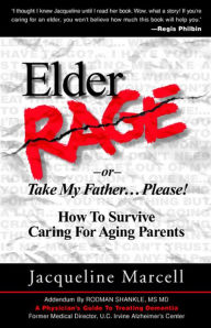 Title: Elder Rage, or Take My Father... Please! How to Survive Caring for Aging Parents, Author: Jacqueline Marcell