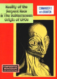 Title: Reality of the Serpent Race and the Subterranean Origin of UFOs, Author: Commander X