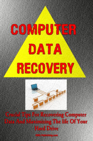 Title: Computer Data Recovery: Crucial Tips For Data Recovery And Maximizing The life Of Your Hard Drive, Author: KMS Publishing.com