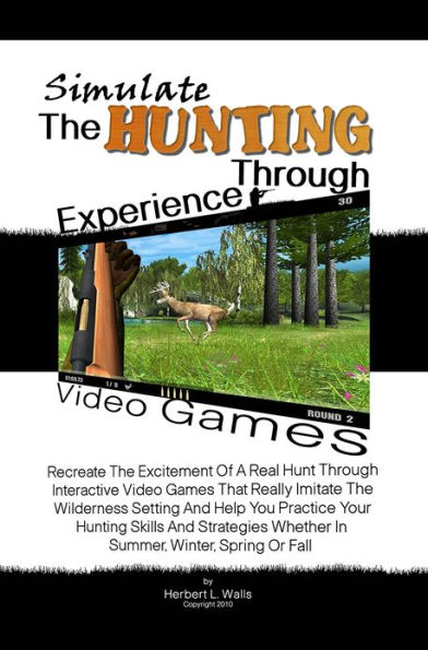 Simulate The Hunting Experience Through Video Games: Recreate The Excitement Of A Real Hunt Through Interactive Video Games That Really Imitate The Wilderness Setting And Help You Practice Your Hunting Skills And Strategies Whether In Summer, Winter, Spri