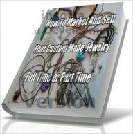 How To market And Sell Your Custom Made Jewelry, Full Time or Part Time