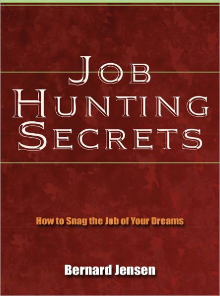 Job Hunting Secrets - How to Snag the Job of Your Dreams