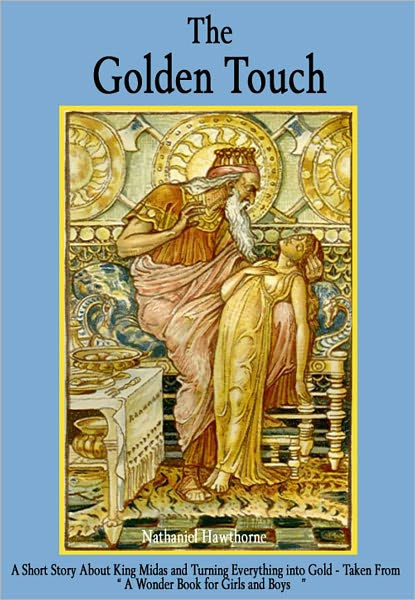 The Golden Touch: A Story About King Midas and Turning Everything into Gold  - Taken from A Wonder Book for Girls and Boys' by Nathaniel Hawthorne, eBook