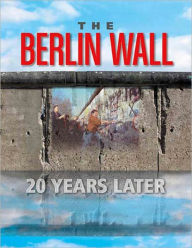 The Berlin Wall: 20 Years Later