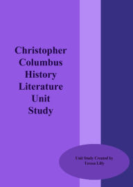 Title: Christopher Columbus History Literature Unit Study, Author: Teresa LIlly