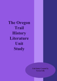 Title: The Oregon Trail History Literature Unit Study, Author: Teresa LIlly
