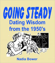 Title: Going Steady: Dating Wisdom From the 1950's, Author: Nadia Bower