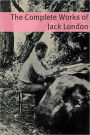 The Complete Works of Jack London (Annotated with critical essays on well know works and a short biography about the life and times of Jack London)