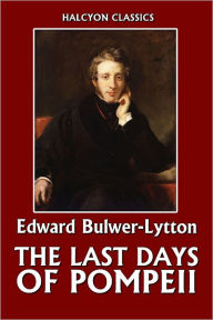 Title: The Last Days of Pompeii by Edward Bulwer-Lytton, Author: Edward Bulwer-Lytton