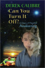 CAN YOU TURN IT OFF? A Diary of Psychic Awakening