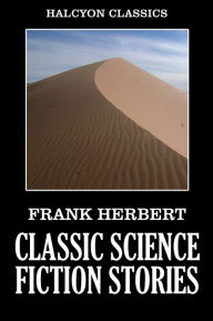 Title: Classic Science Fiction Stories by Frank Herbert, Author: Frank Herbert