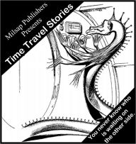 Title: Time Travel Stories: A Collection of Sci-Fi Classics (Nook edition, includes HG Wells, H Beam Piper, Mark Twain, Ayn Rand, Frederik Pohl, Andre Norton and Philip K Dick), Author: H. G. Wells