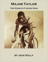 Title: Major Taylor: The World's Fastest Man, Author: Jack Kelly