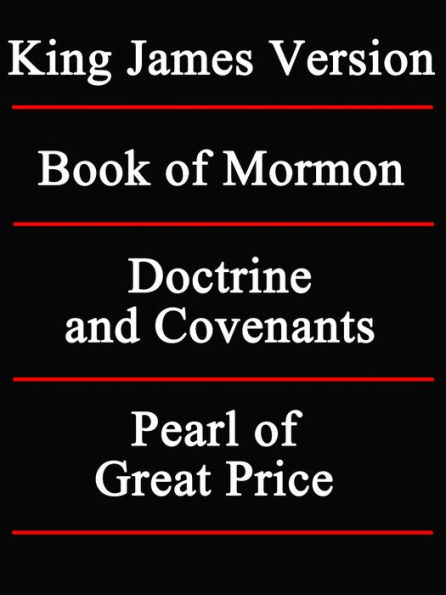 LDS (Mormon Church's) Sacred Texts: King James Version / The Book of Mormon / The Doctrine and Covenants / The Pearl of Great Price