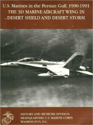 U.S. Marines in the Persian Gulf, 1990-1991: The 3d Marine Aircraft Wing in Desert Shield and Desert Storm